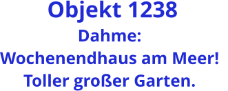 Objekt 1238 Dahme: Wochenendhaus am Meer!   Toller großer Garten.
